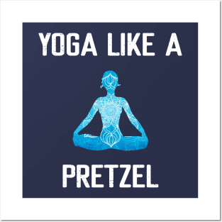 Yoga Like a Pretzel Posters and Art